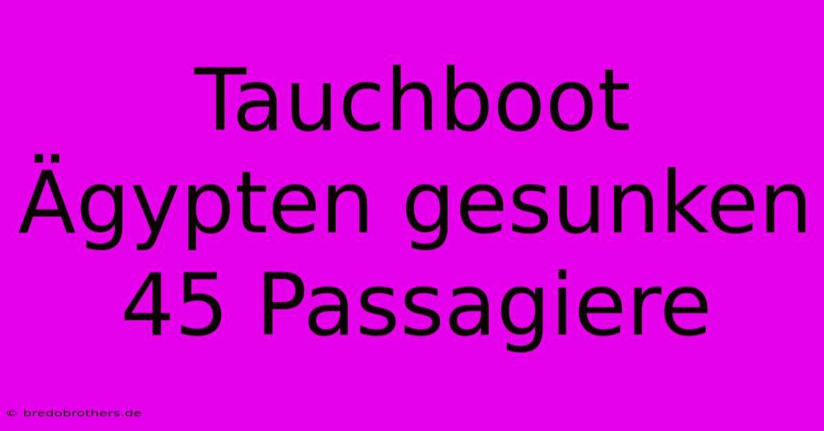 Tauchboot Ägypten Gesunken 45 Passagiere