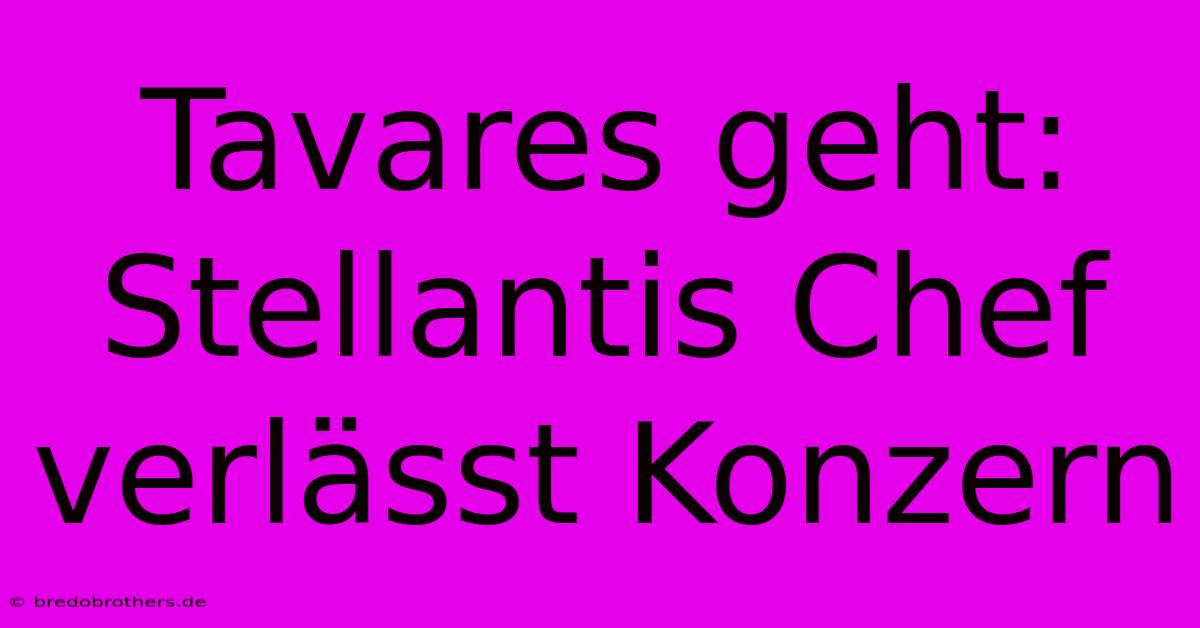 Tavares Geht: Stellantis Chef Verlässt Konzern