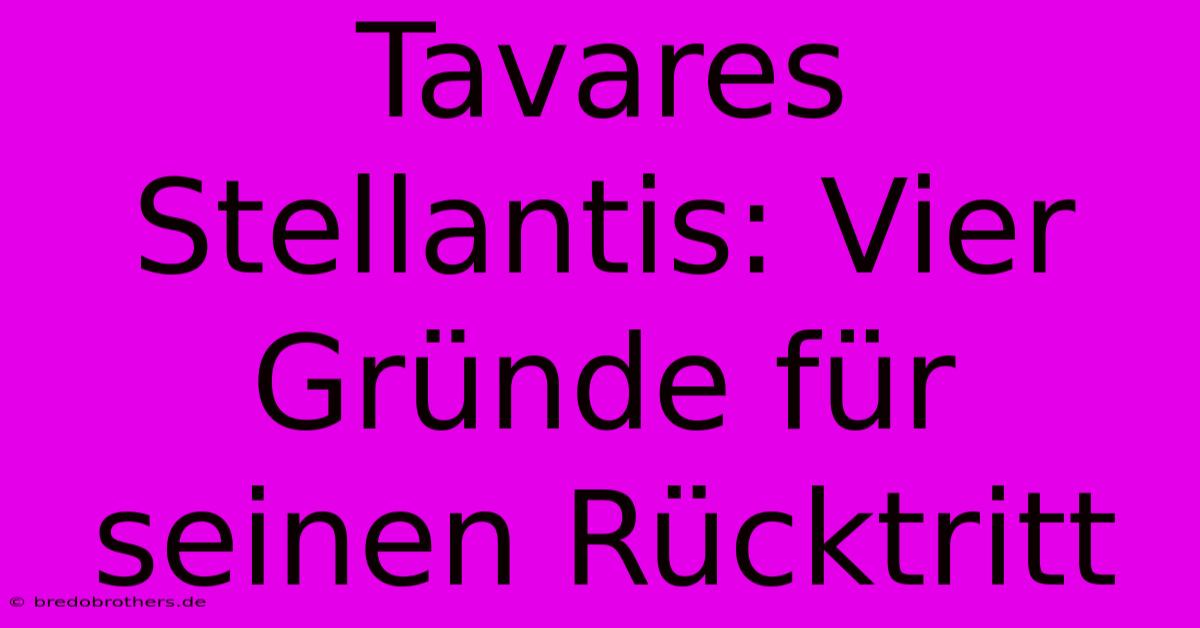 Tavares Stellantis: Vier Gründe Für Seinen Rücktritt