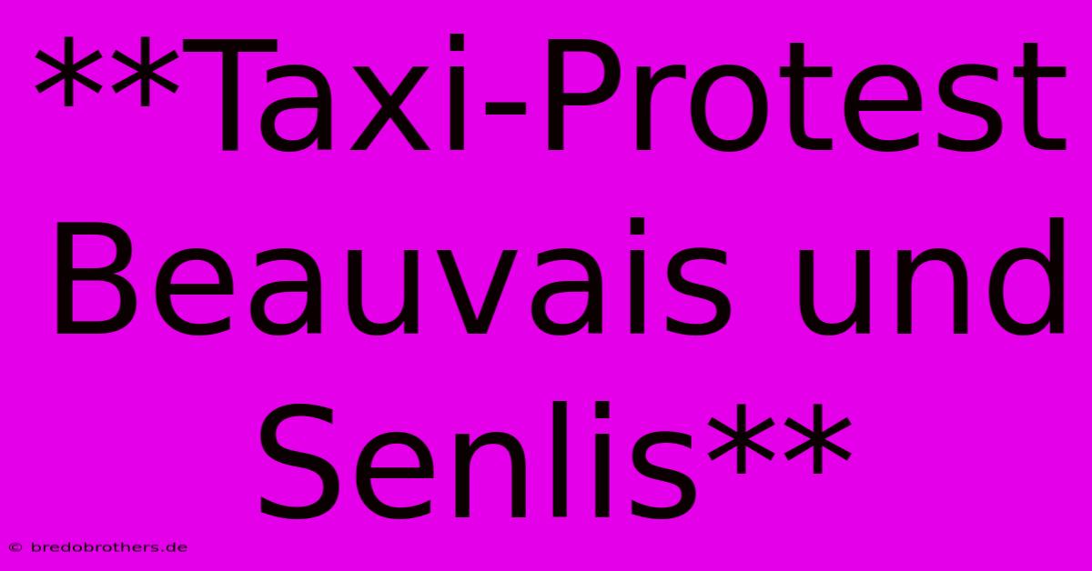 **Taxi-Protest  Beauvais Und Senlis**