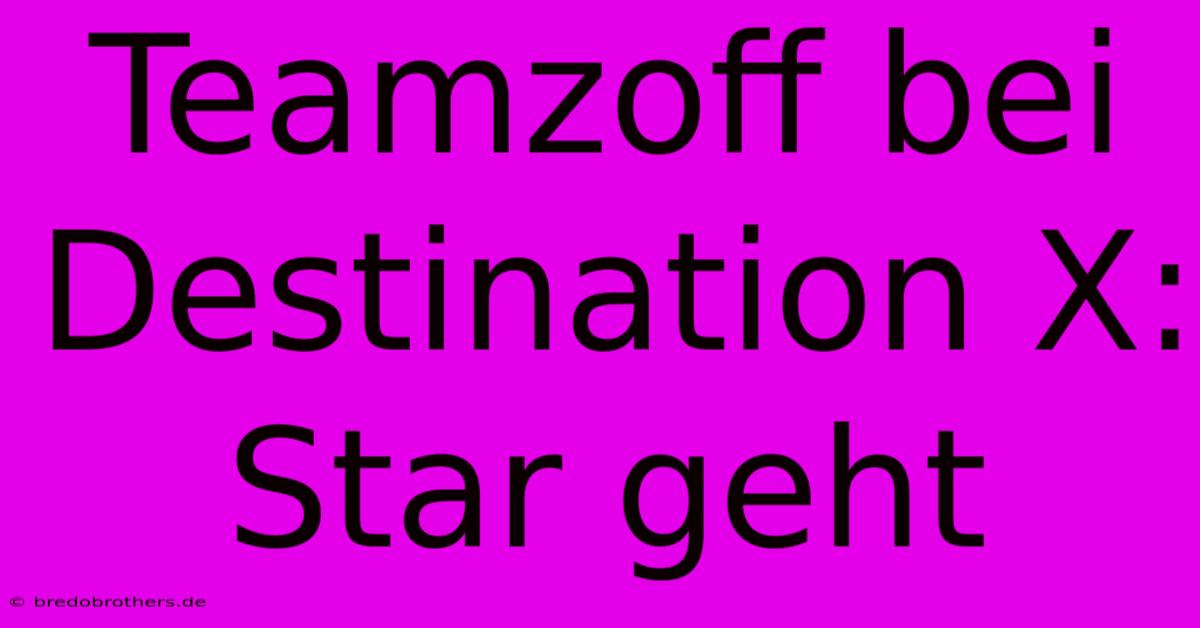 Teamzoff Bei Destination X: Star Geht