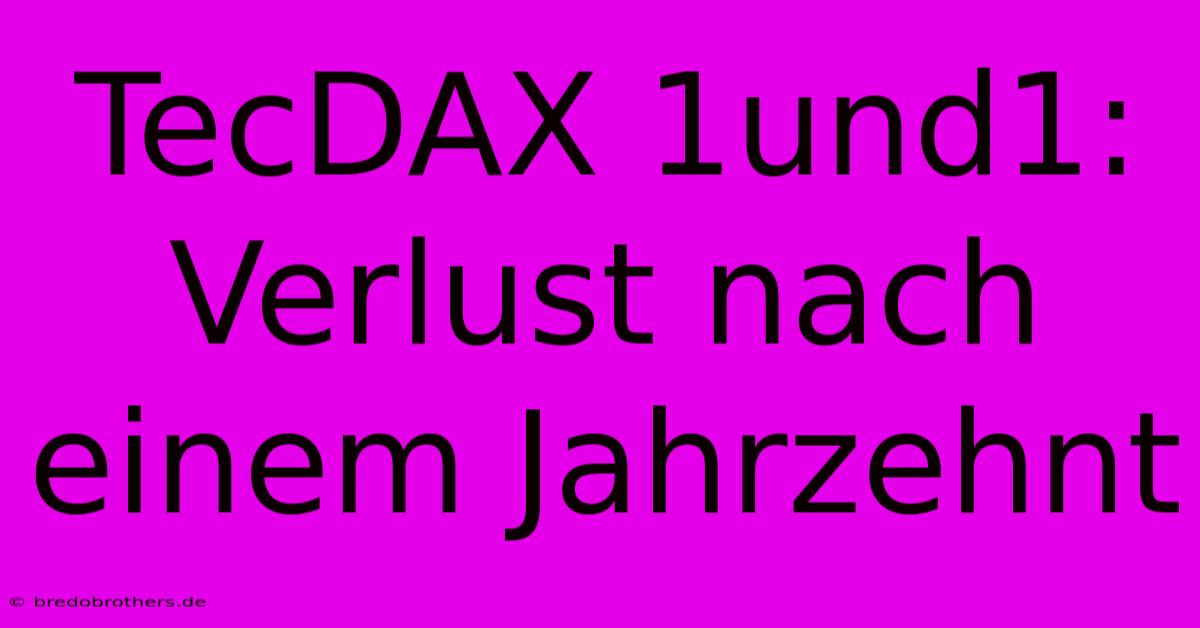 TecDAX 1und1: Verlust Nach Einem Jahrzehnt