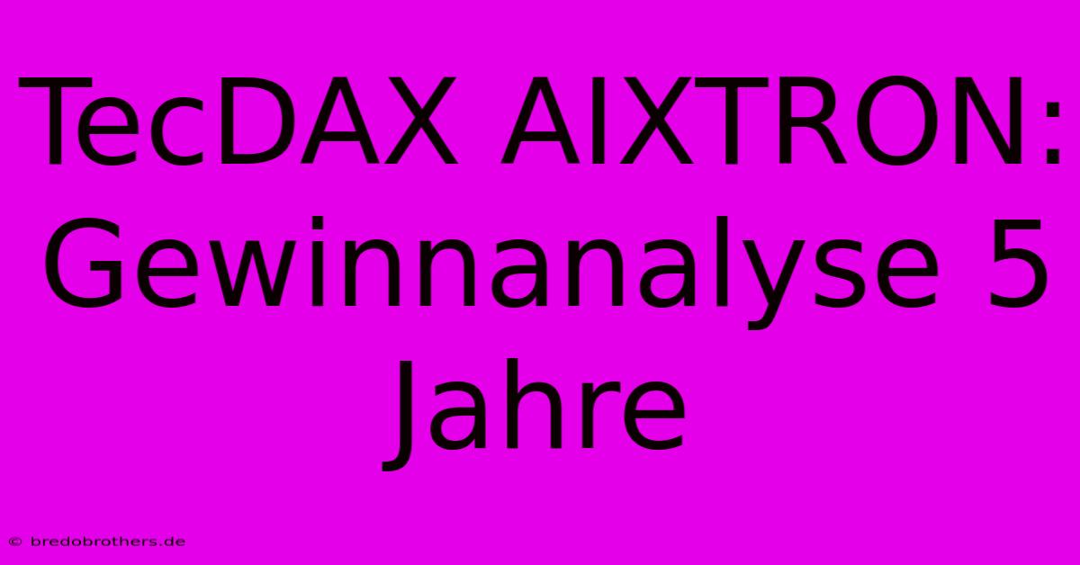 TecDAX AIXTRON: Gewinnanalyse 5 Jahre