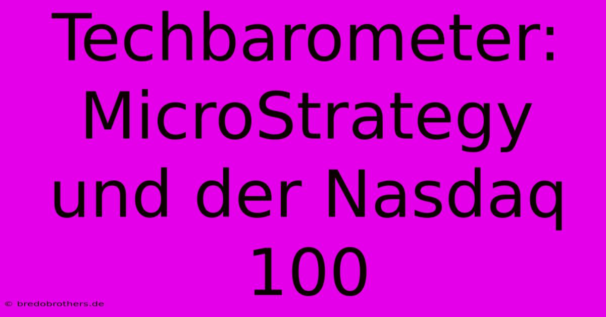 Techbarometer: MicroStrategy Und Der Nasdaq 100