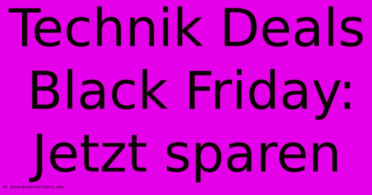 Technik Deals Black Friday: Jetzt Sparen