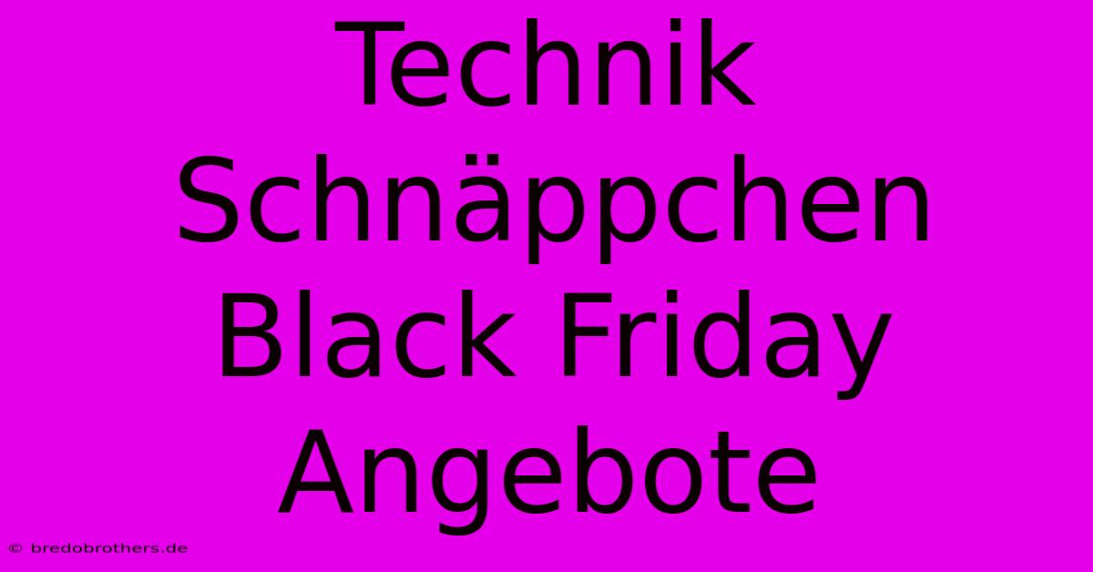 Technik Schnäppchen Black Friday Angebote