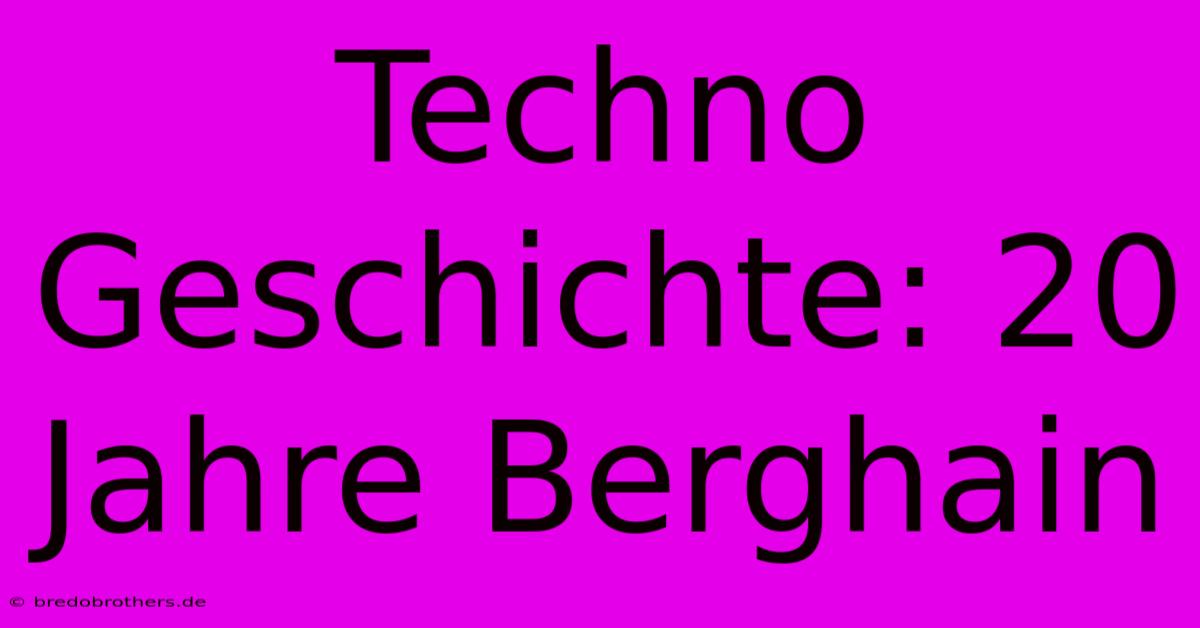 Techno Geschichte: 20 Jahre Berghain