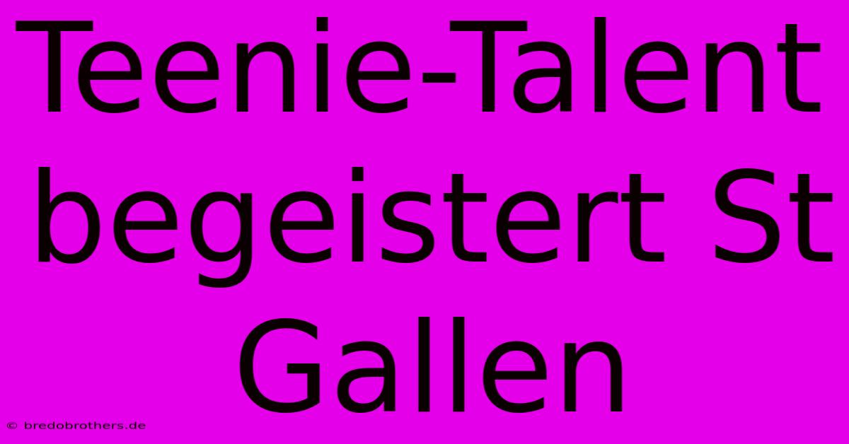 Teenie-Talent Begeistert St Gallen