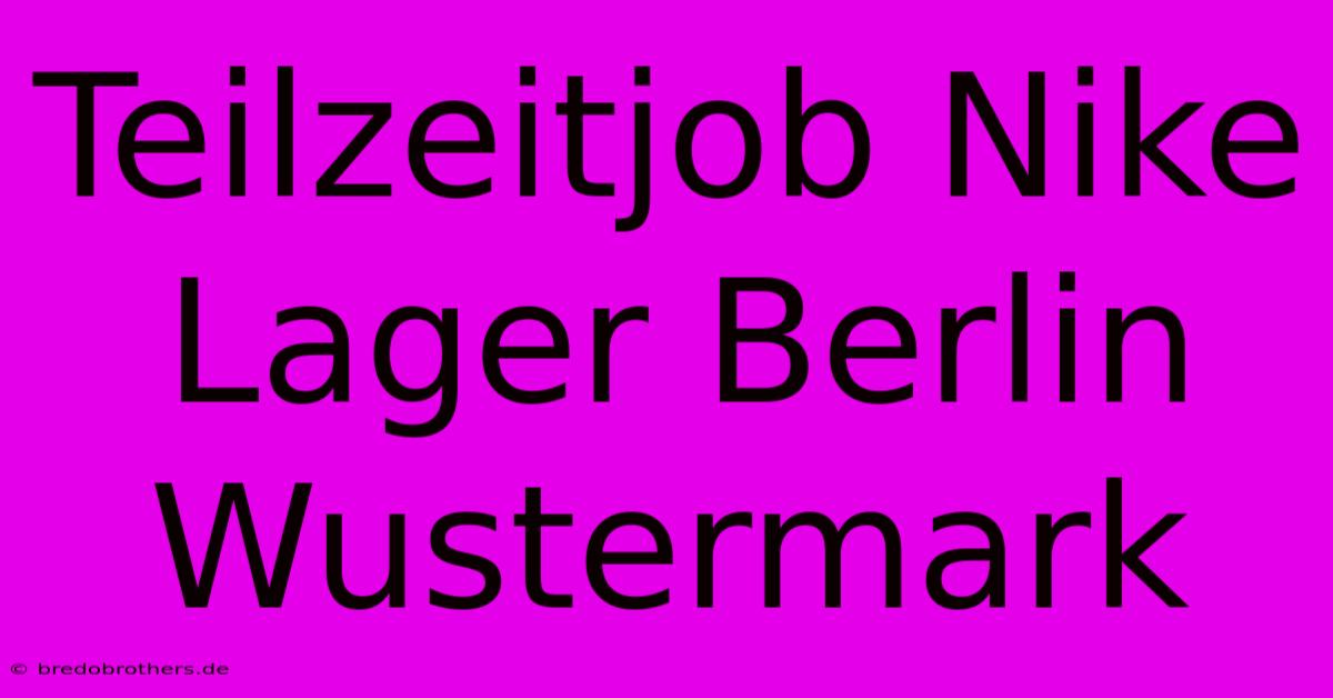 Teilzeitjob Nike Lager Berlin Wustermark