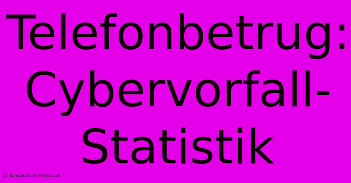 Telefonbetrug: Cybervorfall-Statistik