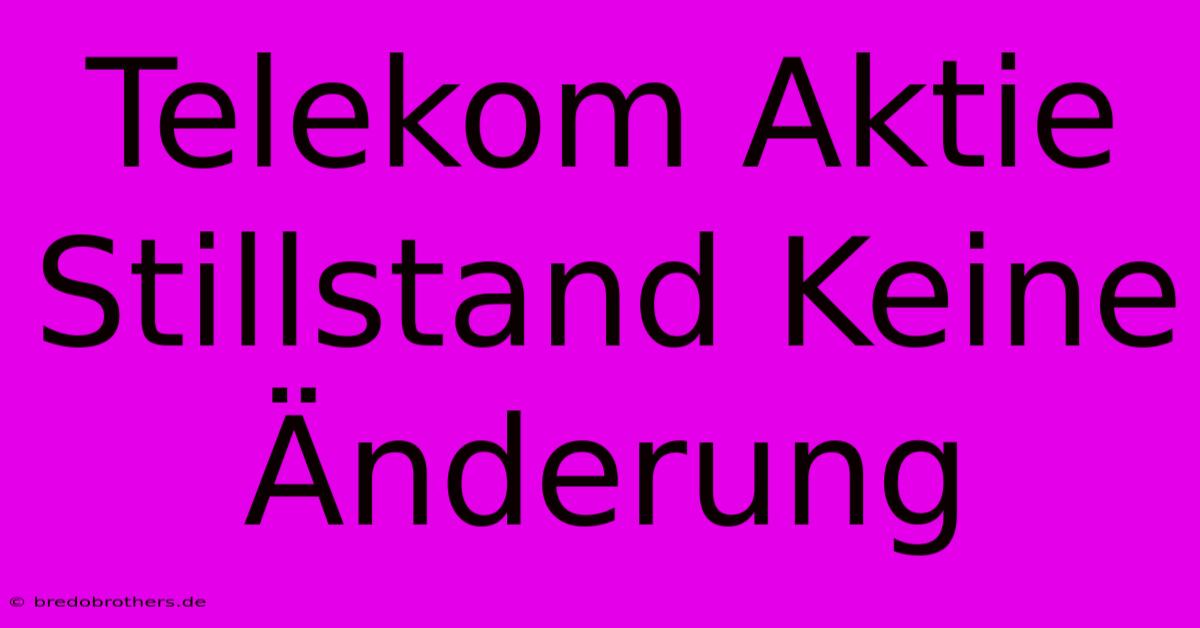 Telekom Aktie Stillstand Keine Änderung