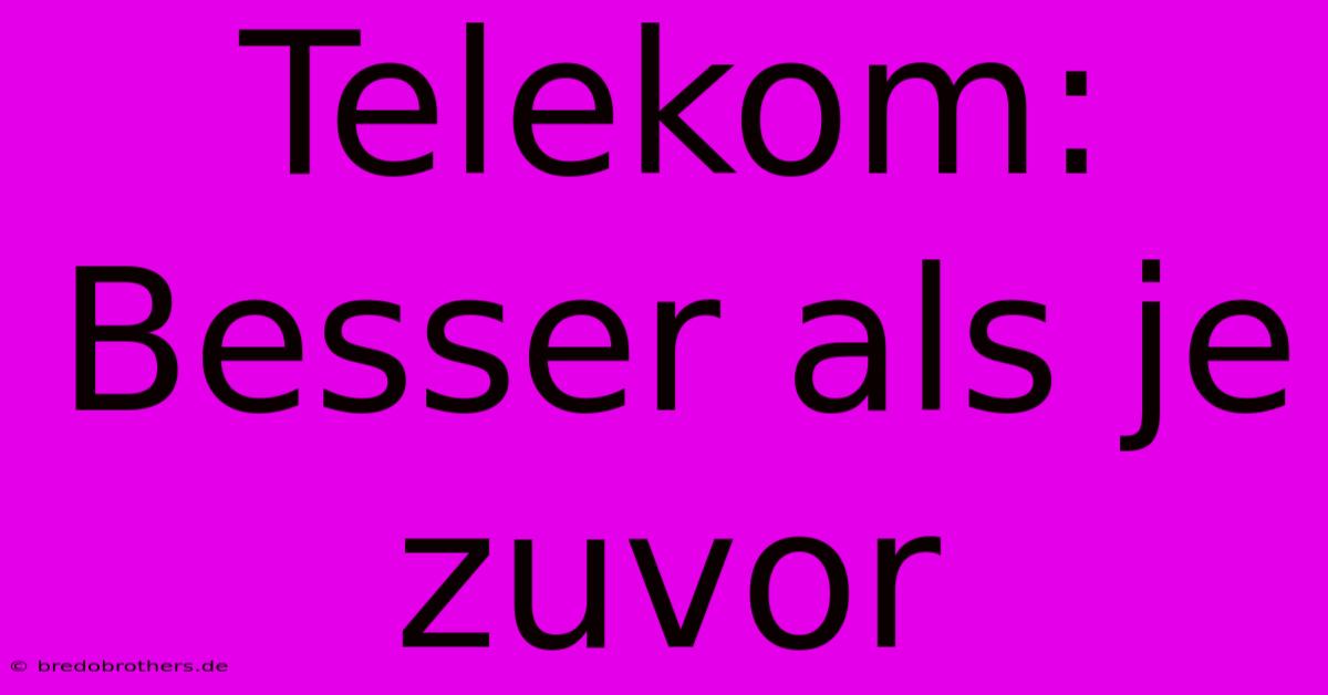 Telekom: Besser Als Je Zuvor