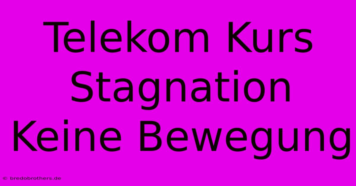 Telekom Kurs Stagnation Keine Bewegung