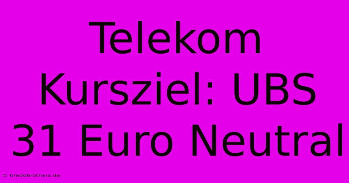 Telekom Kursziel: UBS 31 Euro Neutral