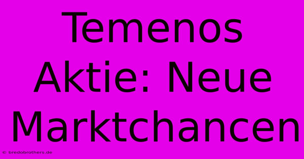 Temenos Aktie: Neue Marktchancen