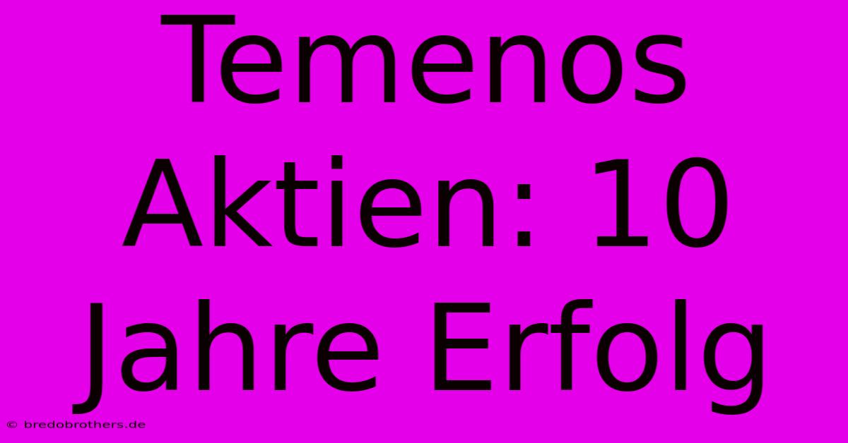 Temenos Aktien: 10 Jahre Erfolg