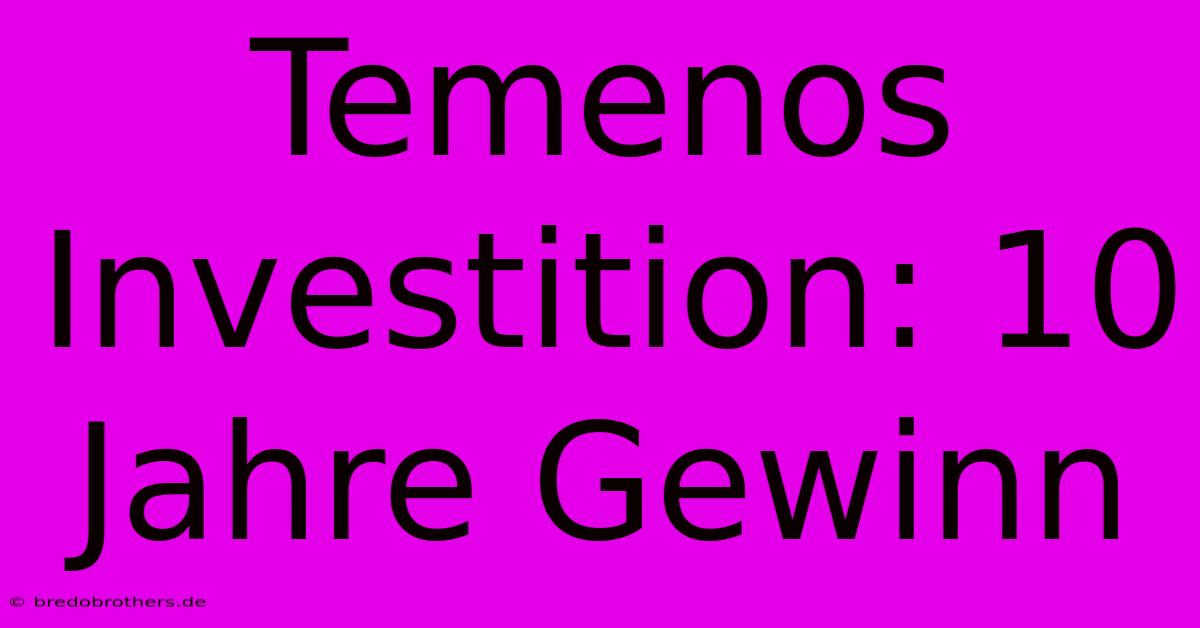 Temenos Investition: 10 Jahre Gewinn