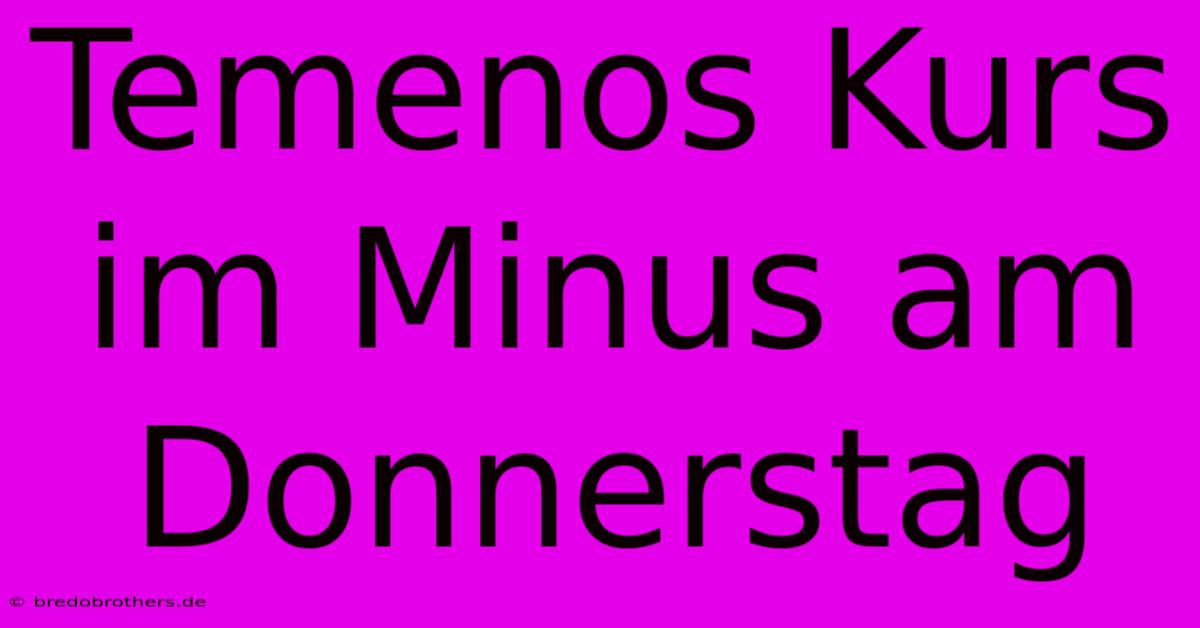 Temenos Kurs Im Minus Am Donnerstag