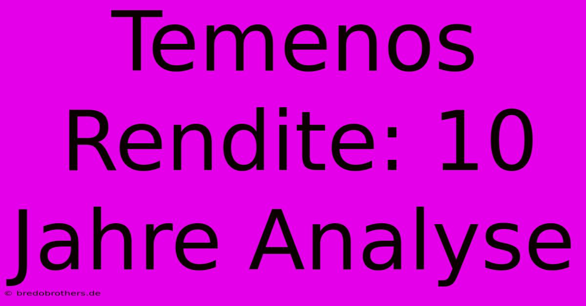 Temenos Rendite: 10 Jahre Analyse