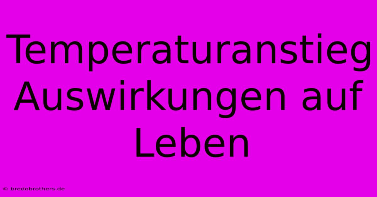 Temperaturanstieg Auswirkungen Auf Leben