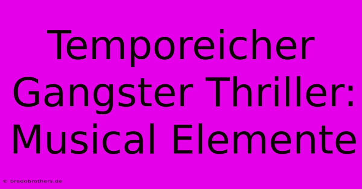 Temporeicher Gangster Thriller:  Musical Elemente