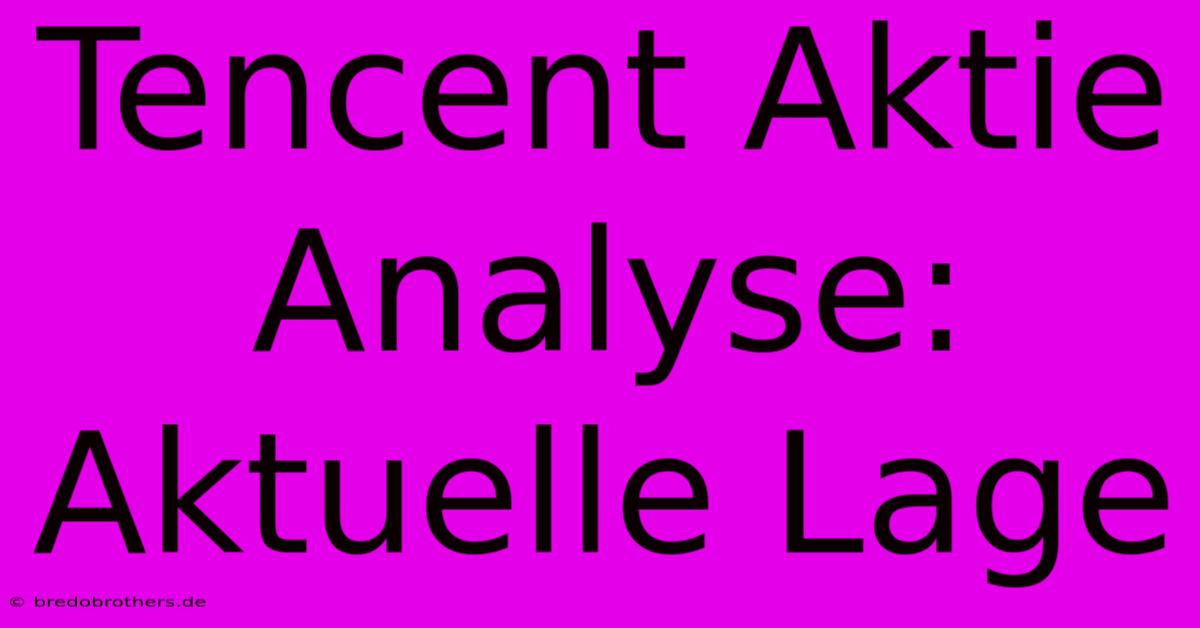 Tencent Aktie Analyse: Aktuelle Lage