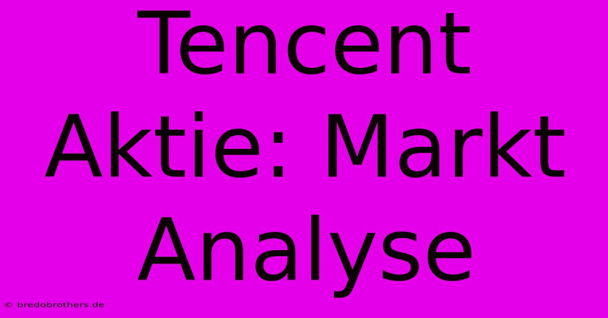 Tencent Aktie: Markt Analyse