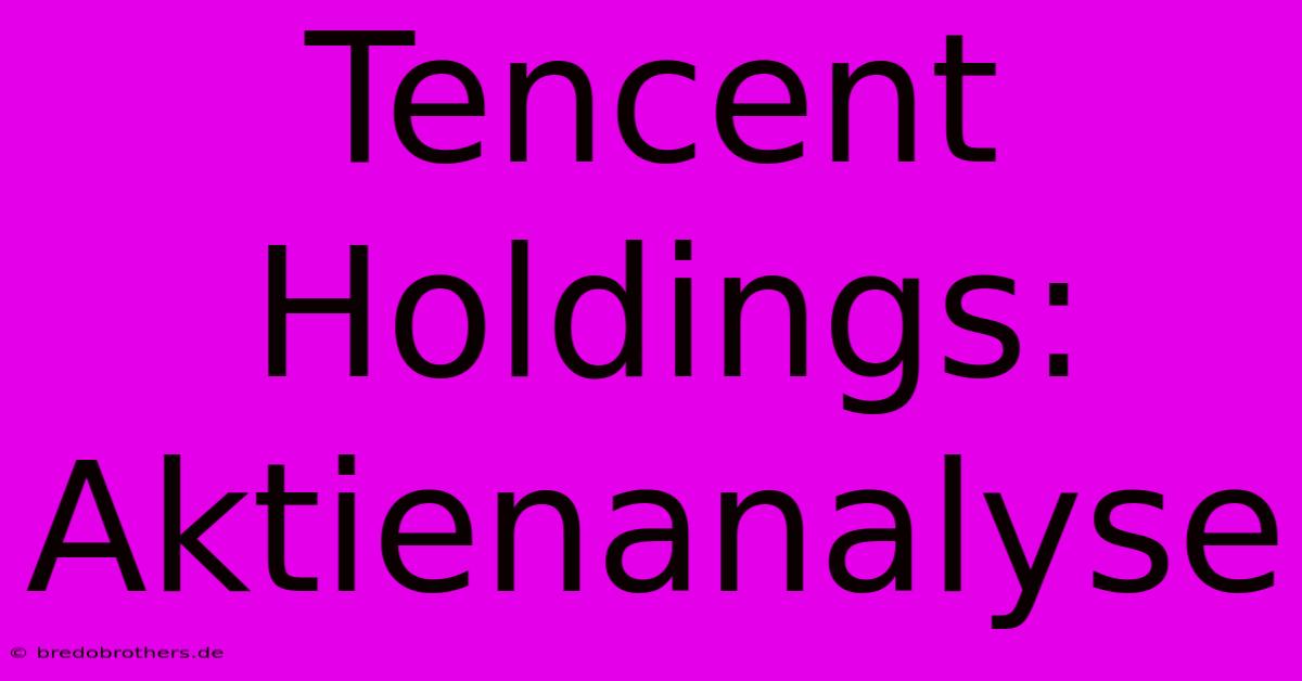 Tencent Holdings: Aktienanalyse