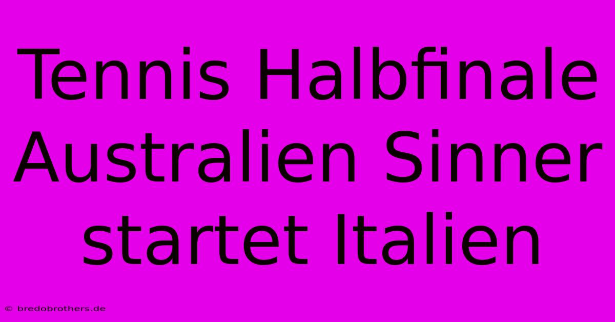 Tennis Halbfinale Australien Sinner Startet Italien