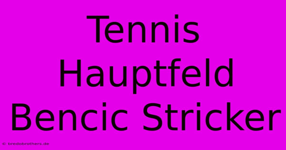 Tennis Hauptfeld Bencic Stricker