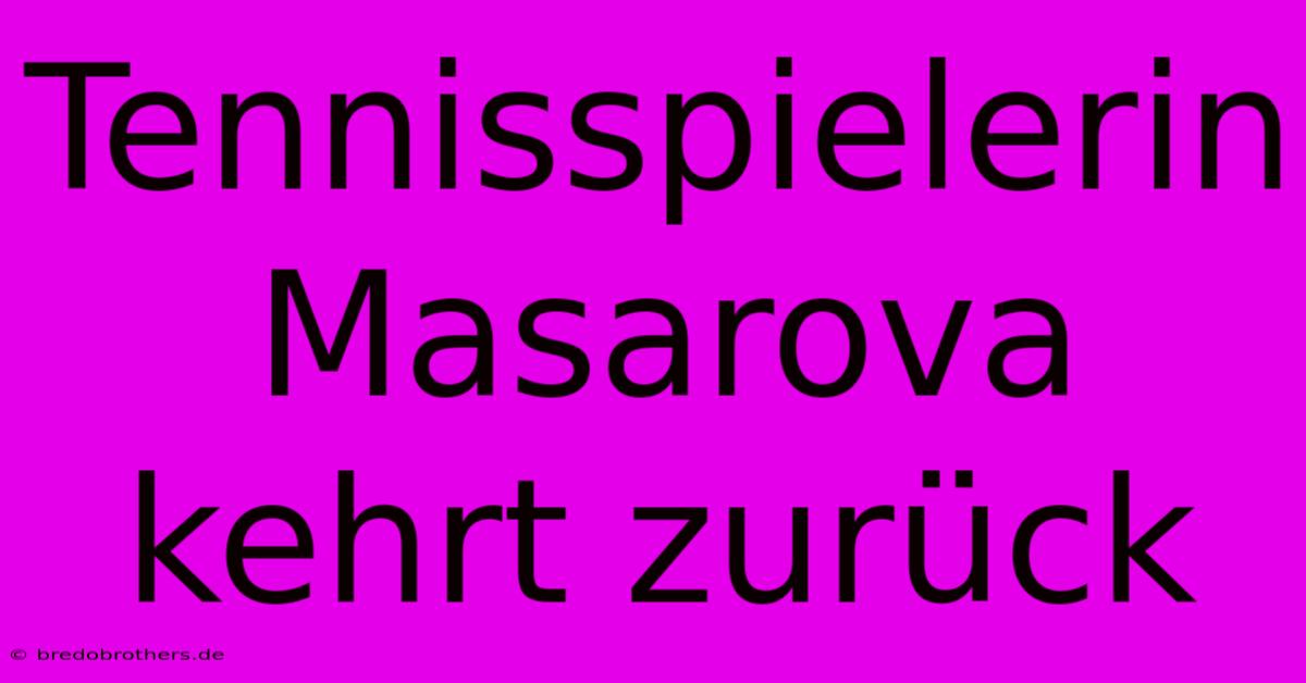 Tennisspielerin Masarova Kehrt Zurück