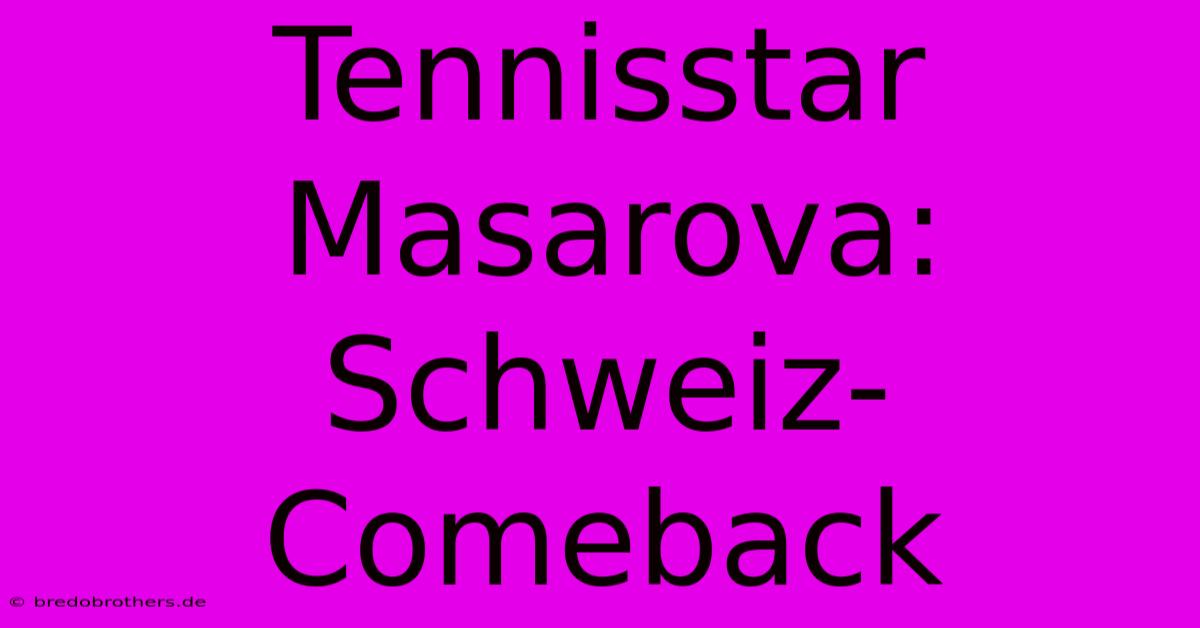 Tennisstar Masarova: Schweiz-Comeback