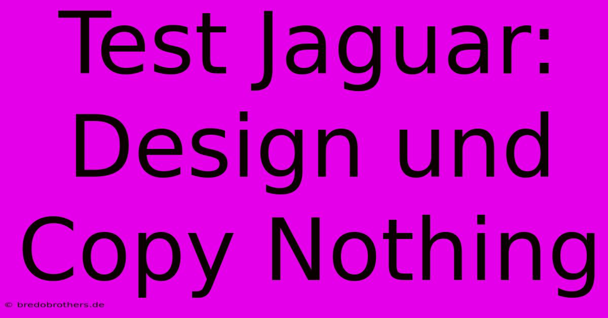 Test Jaguar: Design Und Copy Nothing