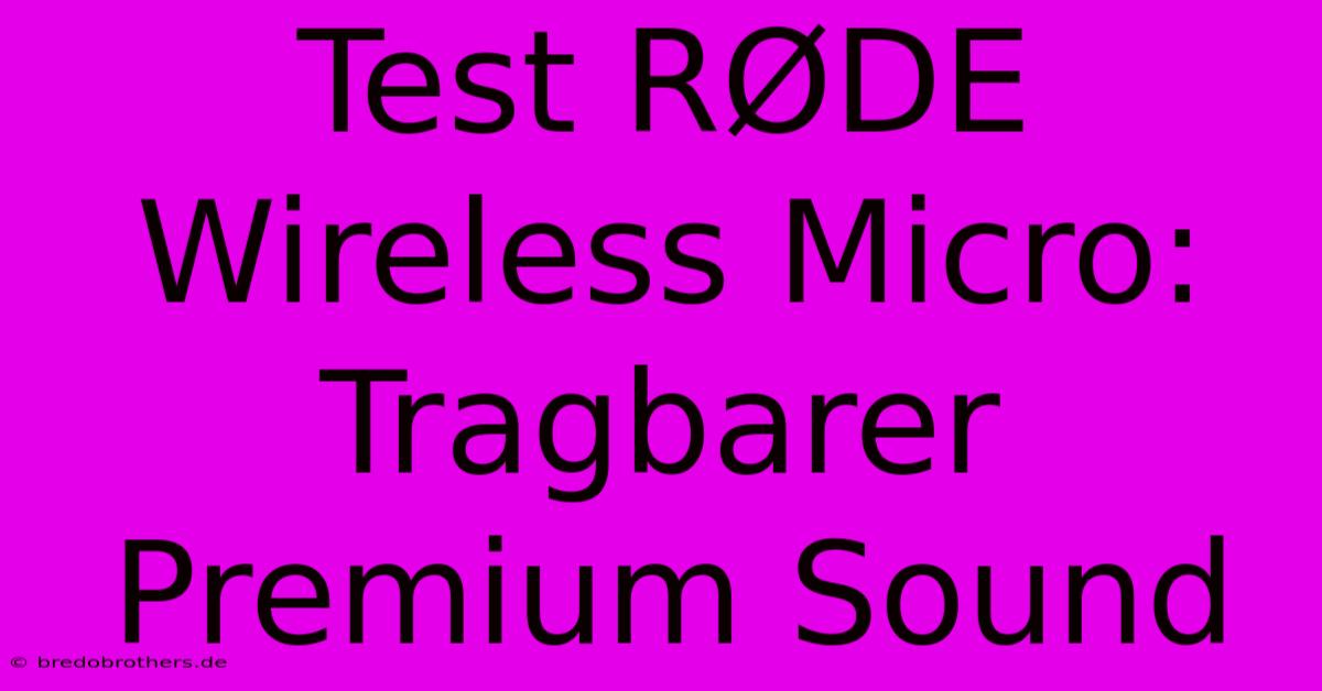 Test RØDE Wireless Micro: Tragbarer Premium Sound