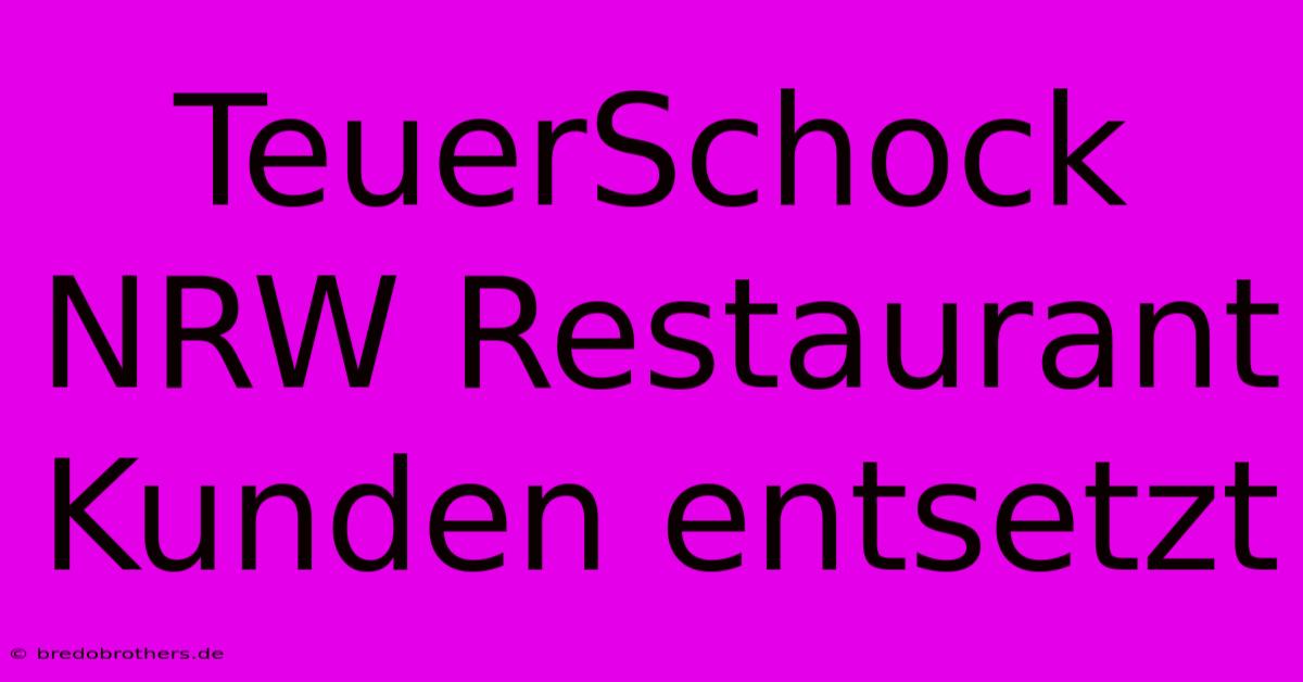 TeuerSchock NRW Restaurant  Kunden Entsetzt