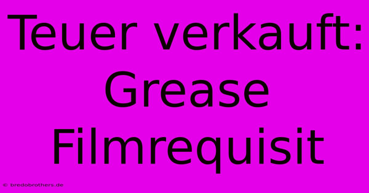 Teuer Verkauft: Grease Filmrequisit