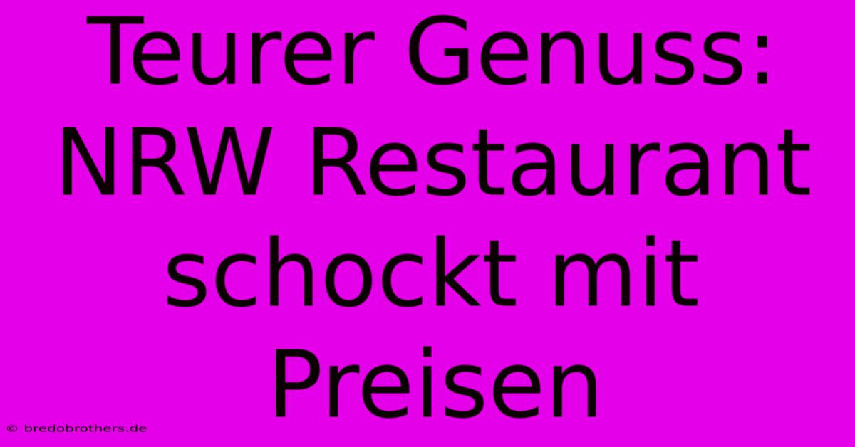 Teurer Genuss: NRW Restaurant Schockt Mit Preisen