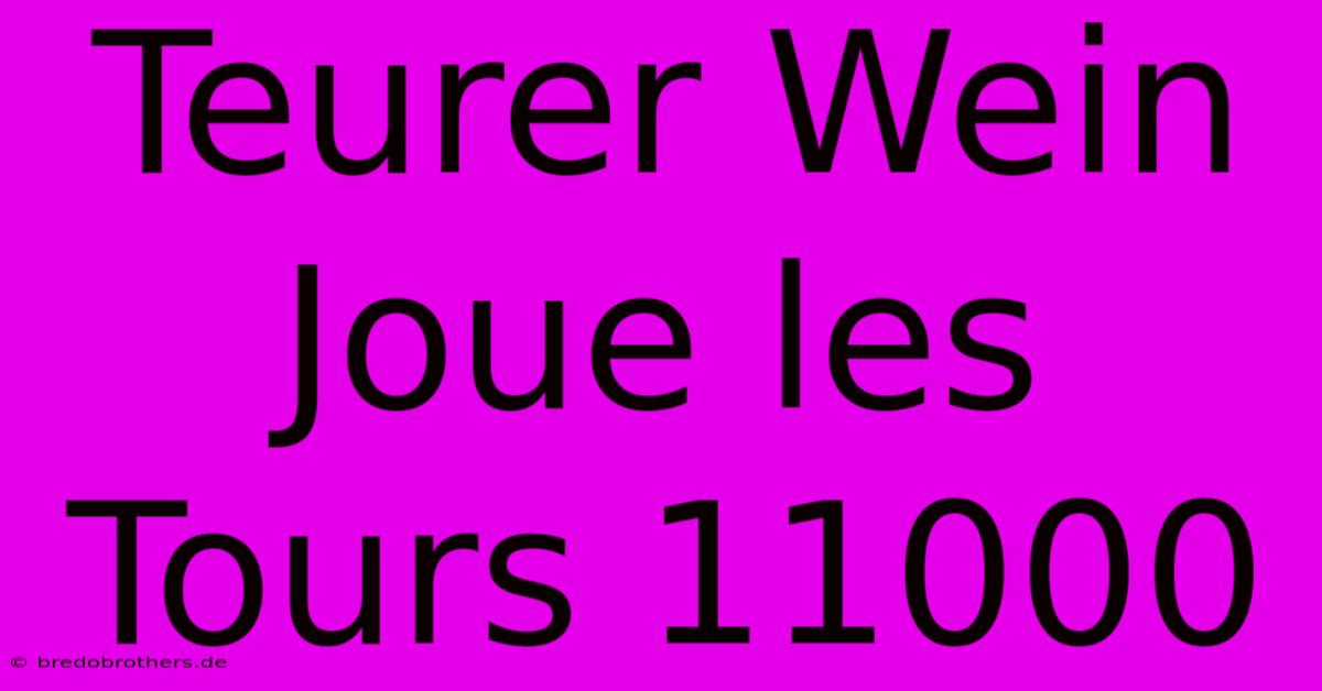 Teurer Wein Joue Les Tours 11000