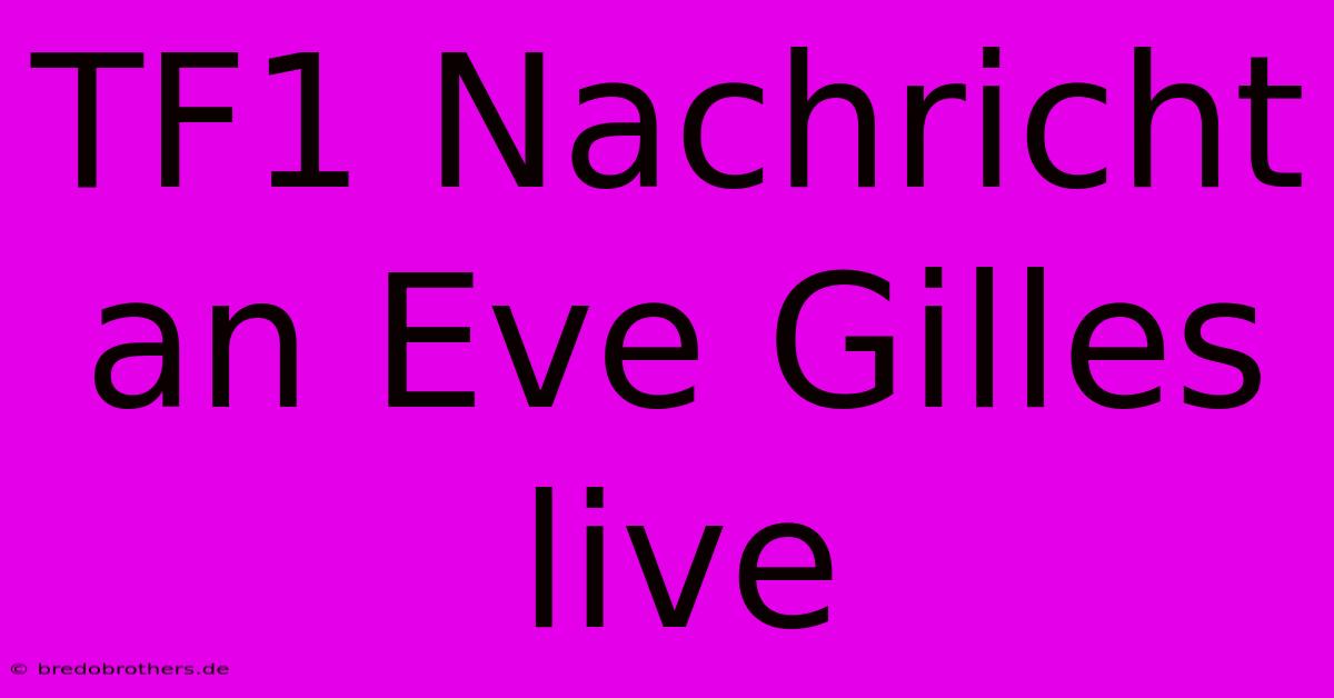 TF1 Nachricht An Eve Gilles Live