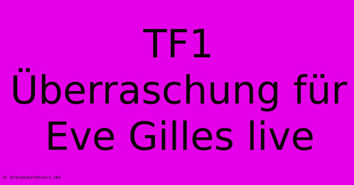 TF1 Überraschung Für Eve Gilles Live