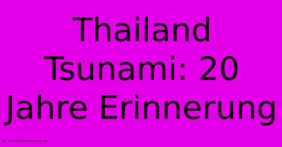 Thailand Tsunami: 20 Jahre Erinnerung