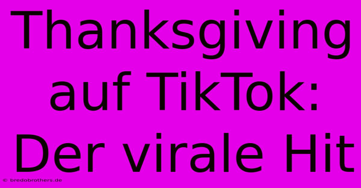 Thanksgiving Auf TikTok:  Der Virale Hit