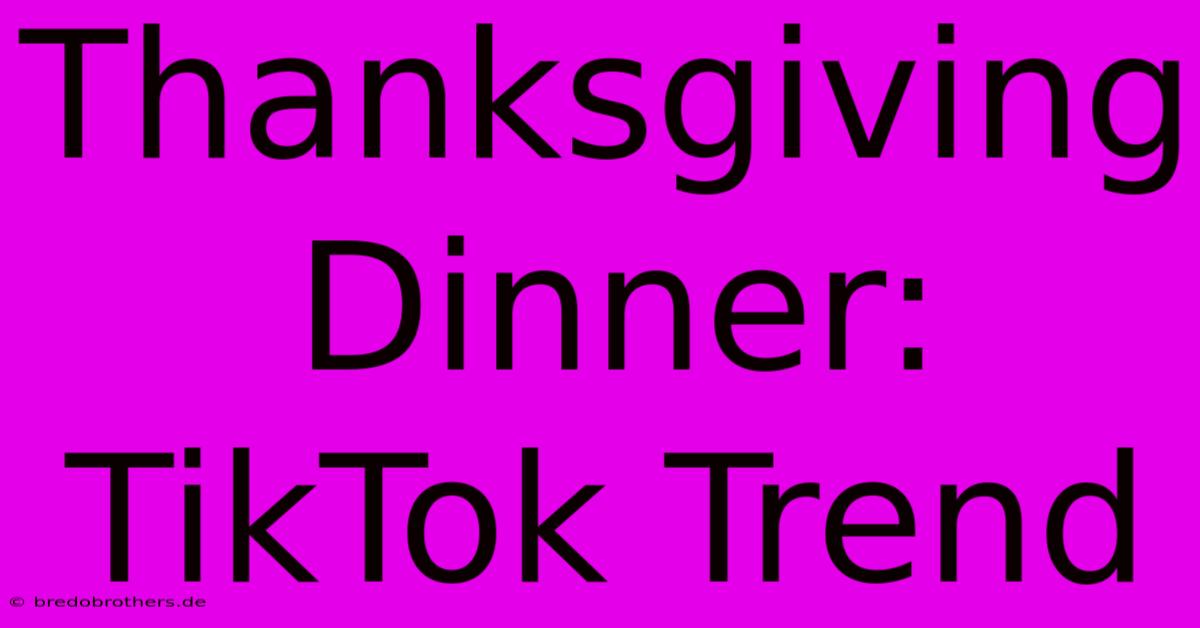 Thanksgiving Dinner: TikTok Trend