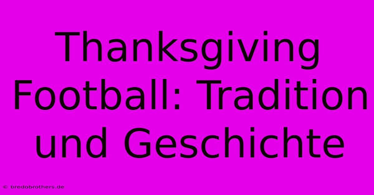 Thanksgiving Football: Tradition Und Geschichte