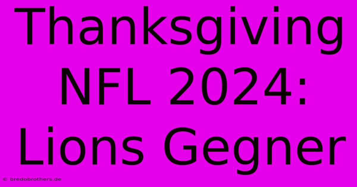 Thanksgiving NFL 2024: Lions Gegner