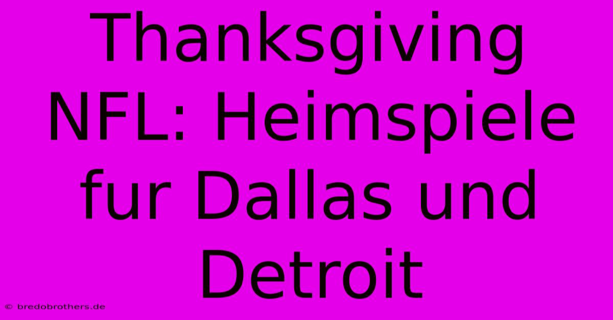 Thanksgiving NFL: Heimspiele Fur Dallas Und Detroit