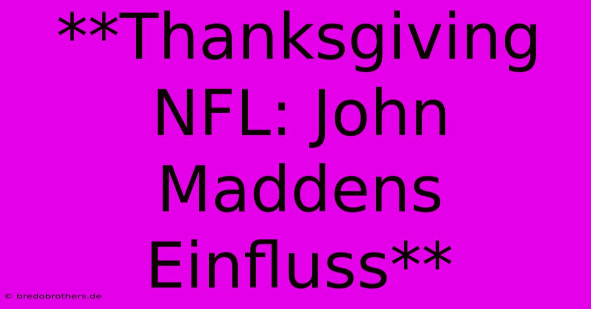 **Thanksgiving NFL: John Maddens Einfluss**