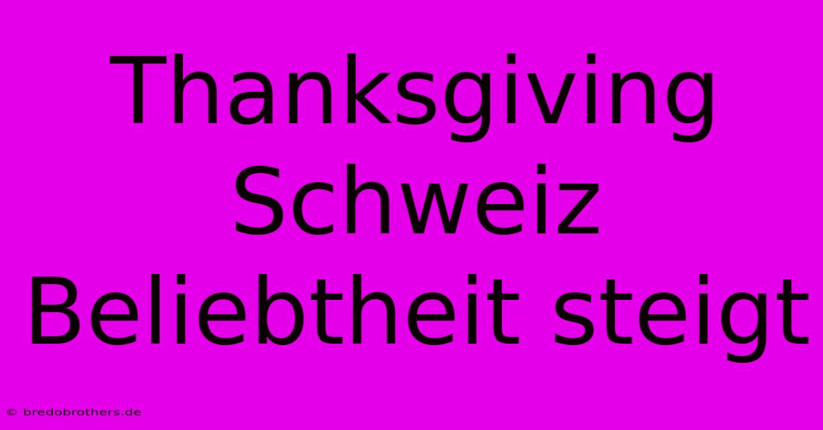 Thanksgiving Schweiz Beliebtheit Steigt