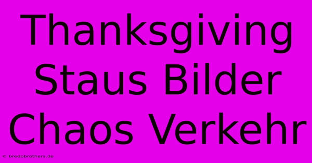 Thanksgiving Staus Bilder Chaos Verkehr