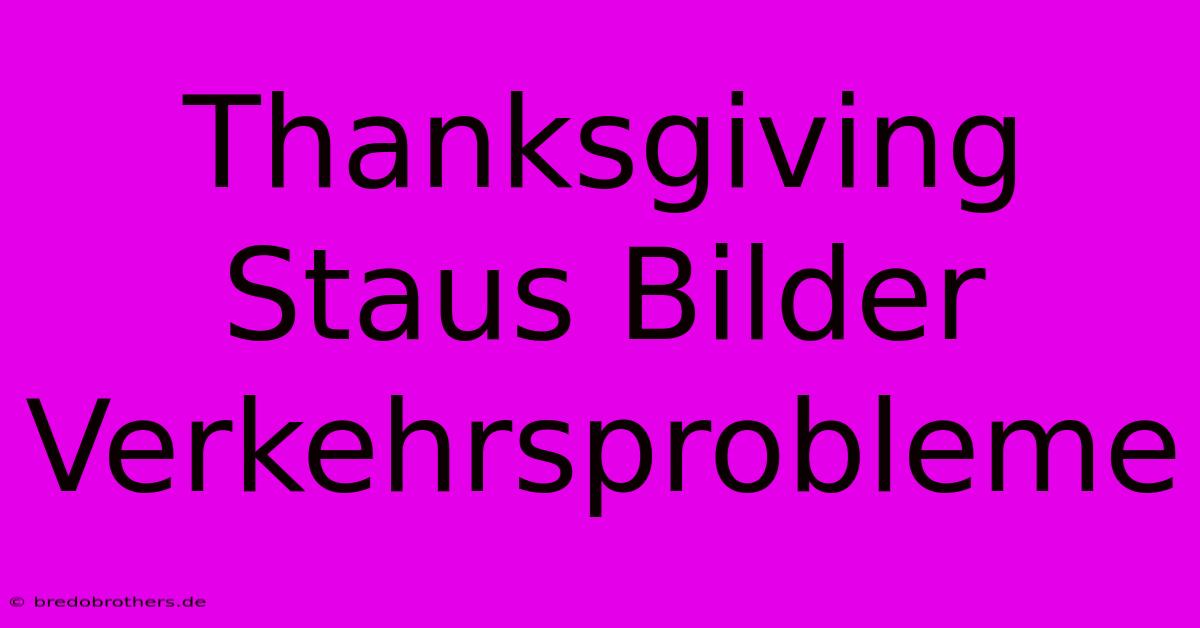 Thanksgiving Staus Bilder Verkehrsprobleme